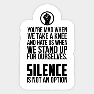 You're Mad When We Take a Knee and When We Stand Up for Ourselves Sticker
